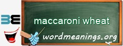 WordMeaning blackboard for maccaroni wheat